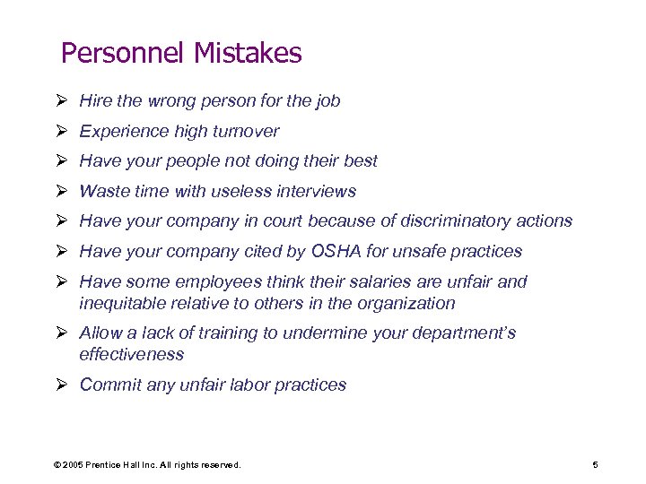 Personnel Mistakes Ø Hire the wrong person for the job Ø Experience high turnover