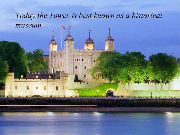 Today the Tower is best known as a historical museum 