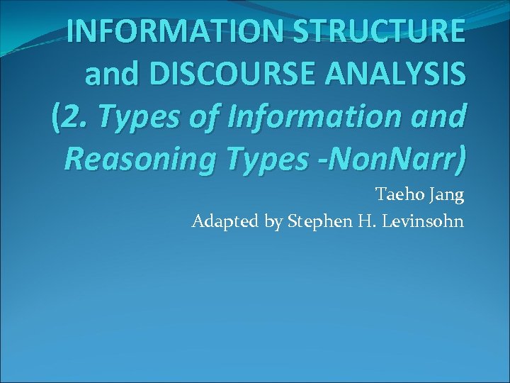 INFORMATION STRUCTURE and DISCOURSE ANALYSIS (2. Types of Information and Reasoning Types -Non. Narr)