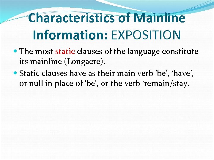 Characteristics of Mainline Information: EXPOSITION The most static clauses of the language constitute its