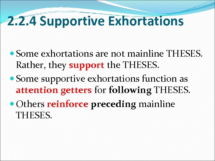 2. 2. 4 Supportive Exhortations Some exhortations are not mainline THESES. Rather, they support