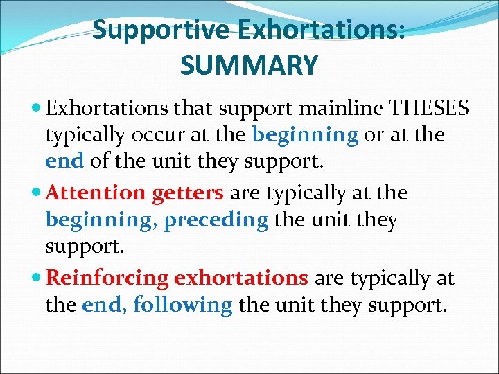 Supportive Exhortations: SUMMARY Exhortations that support mainline THESES typically occur at the beginning or