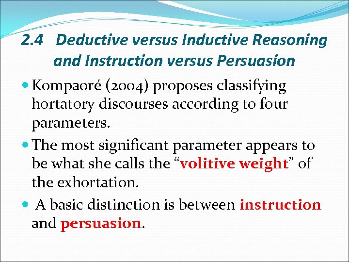 2. 4 Deductive versus Inductive Reasoning and Instruction versus Persuasion Kompaoré (2004) proposes classifying