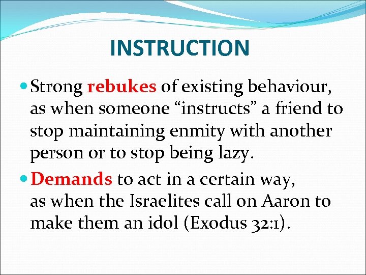 INSTRUCTION Strong rebukes of existing behaviour, as when someone “instructs” a friend to stop