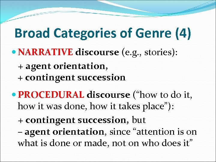 Broad Categories of Genre (4) NARRATIVE discourse (e. g. , stories): + agent orientation,