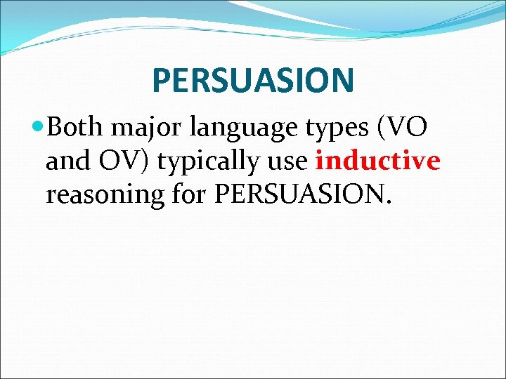 PERSUASION Both major language types (VO and OV) typically use inductive reasoning for PERSUASION.