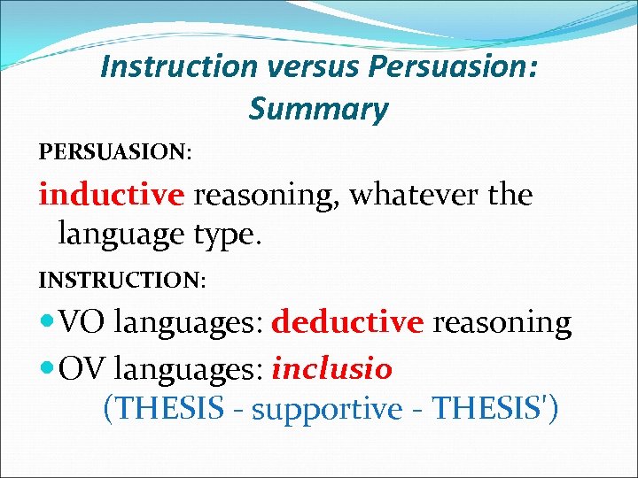 Instruction versus Persuasion: Summary PERSUASION: inductive reasoning, whatever the language type. INSTRUCTION: VO languages: