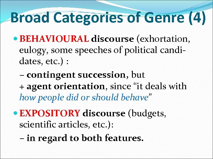 Broad Categories of Genre (4) BEHAVIOURAL discourse (exhortation, eulogy, some speeches of political candidates,