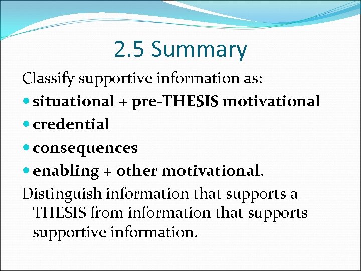 2. 5 Summary Classify supportive information as: situational + pre-THESIS motivational credential consequences enabling