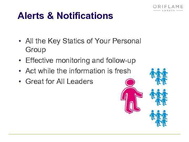 Alerts & Notifications • All the Key Statics of Your Personal Group • Effective