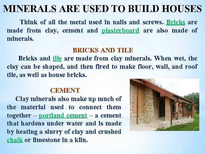 MINERALS ARE USED TO BUILD HOUSES Think of all the metal used in nails