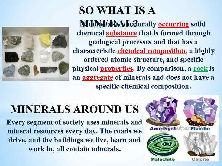 SO WHAT IS A A mineral is a naturally occurring solid MINERAL? chemical substance