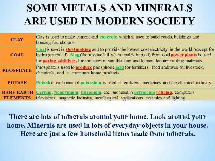 SOME METALS AND MINERALS ARE USED IN MODERN SOCIETY There are lots of minerals