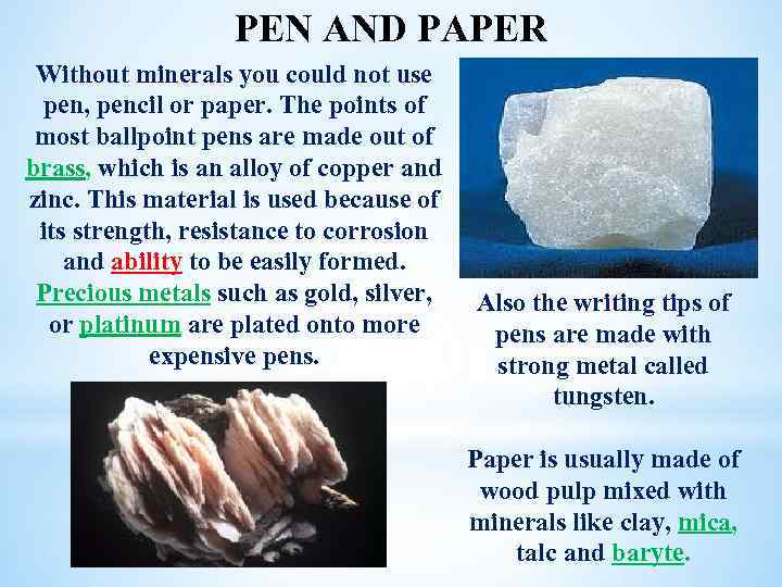 PEN AND PAPER Without minerals you could not use pen, pencil or paper. The