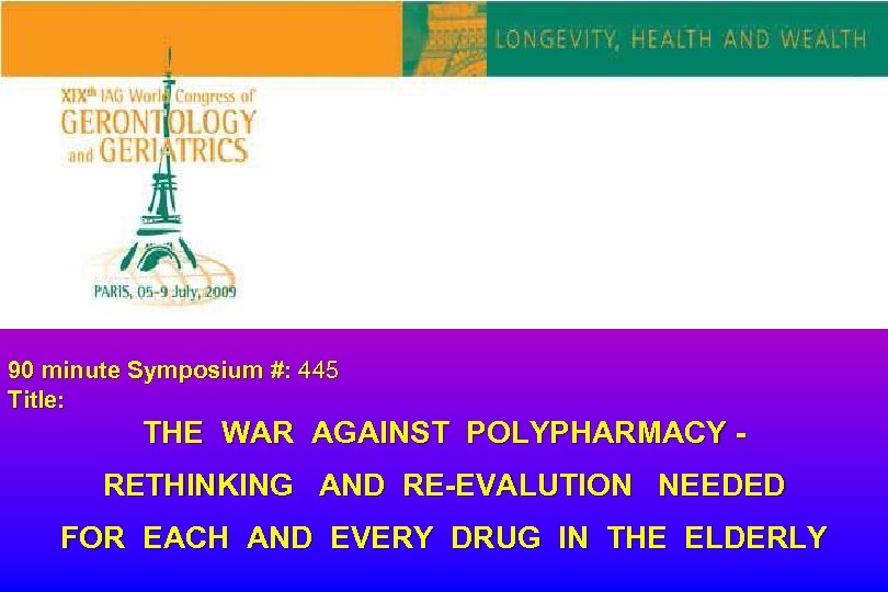 90 minute Symposium #: 445 Title: THE WAR AGAINST POLYPHARMACY RETHINKING AND RE-EVALUTION NEEDED