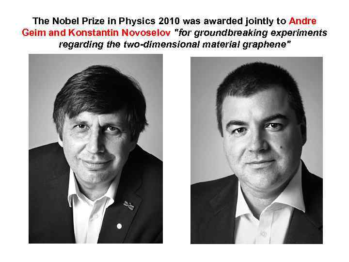 The Nobel Prize in Physics 2010 was awarded jointly to Andre Geim and Konstantin