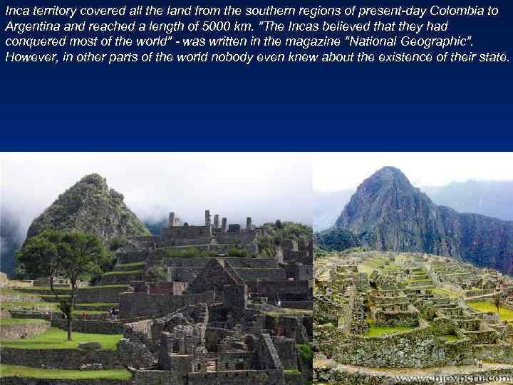 Inca territory covered all the land from the southern regions of present-day Colombia to