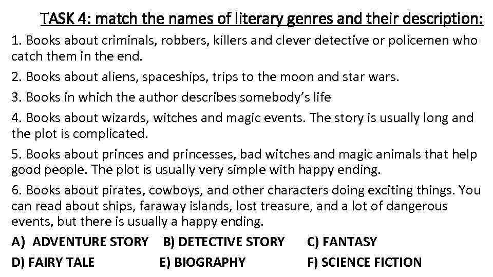 TASK 4: match the names of literary genres and their description: 1. Books about