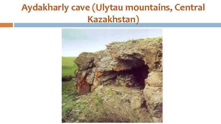 Aydakharly cave (Ulytau mountains, Central Kazakhstan) 