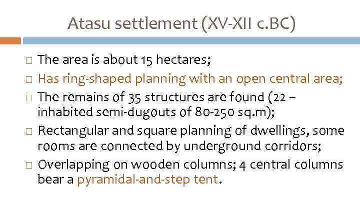 Atasu settlement (XV-XII c. BC) The area is about 15 hectares; Has ring-shaped planning
