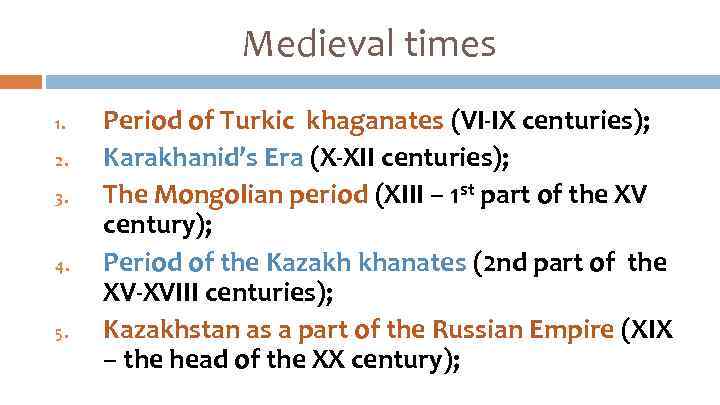 Medieval times 1. 2. 3. 4. 5. Period of Turkic khaganates (VI-IX centuries); Karakhanid’s