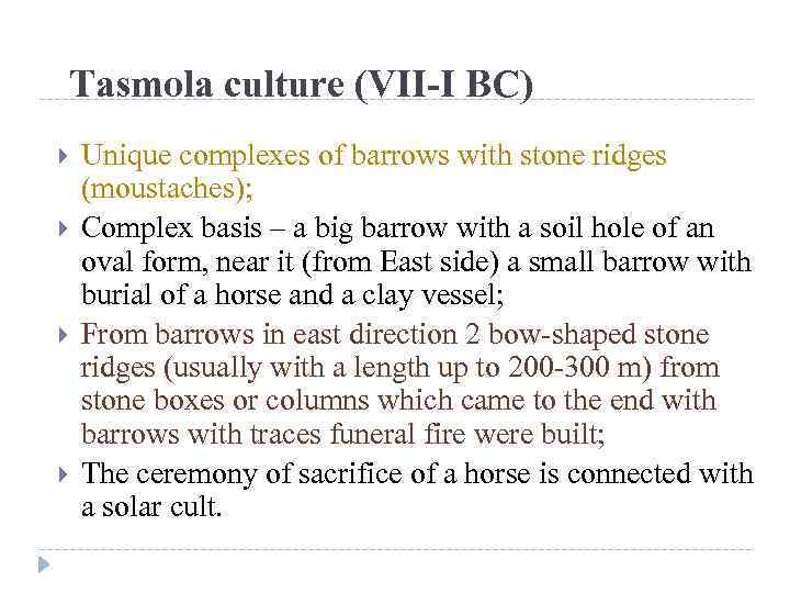 Tasmola culture (VII-I BC) Unique complexes of barrows with stone ridges (moustaches); Complex basis
