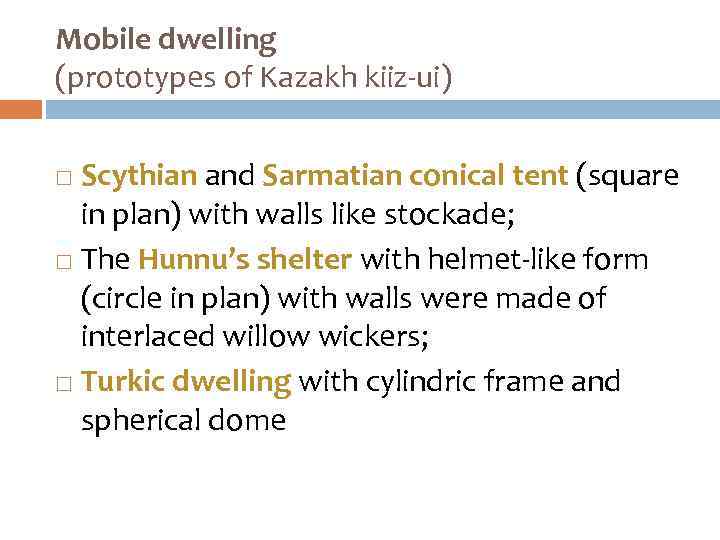 Mobile dwelling (prototypes of Kazakh kiiz-ui) Scythian and Sarmatian conical tent (square in plan)