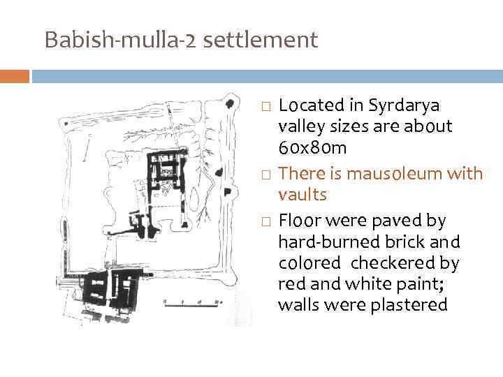 Babish-mulla-2 settlement Located in Syrdarya valley sizes are about 60 х80 m There is