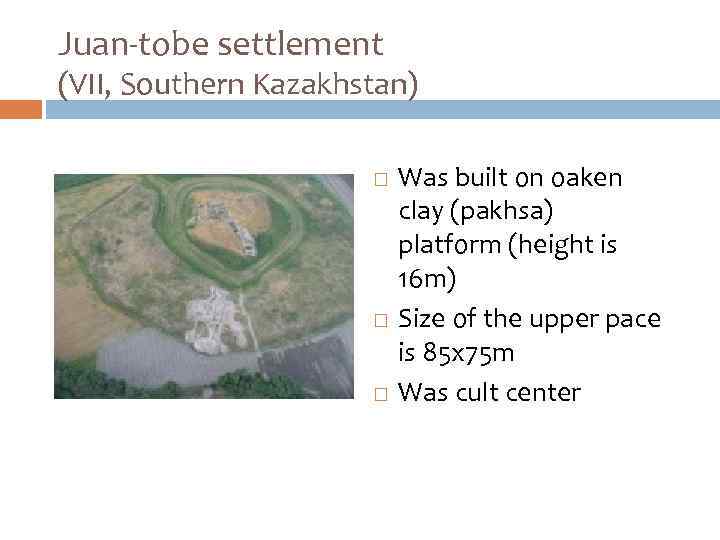 Juan-tobe settlement (VII, Southern Kazakhstan) Was built on oaken clay (pakhsa) platform (height is