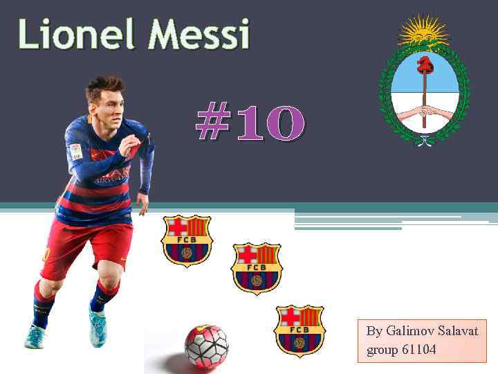 Lionel Messi #10 By Galimov Salavat group 61104 