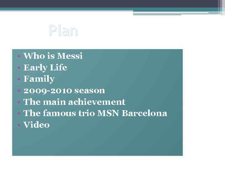 Plan • • Who is Messi Early Life Family 2009 -2010 season The main