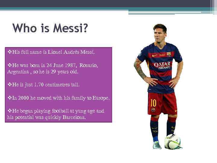 Who is Messi? v. His full name is Lionel Andrés Messi. v. He was