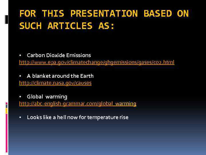 FOR THIS PRESENTATION BASED ON SUCH ARTICLES AS: • Carbon Dioxide Emissions http: //www.