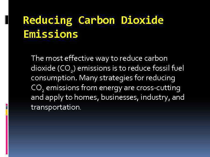 Reducing Carbon Dioxide Emissions The most effective way to reduce carbon dioxide (CO 2)