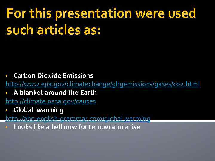 For this presentation were used such articles as: Carbon Dioxide Emissions http: //www. epa.