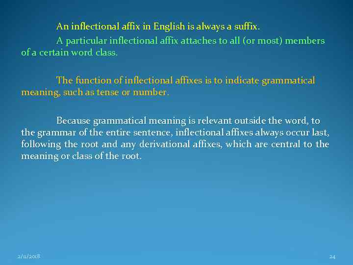 An inflectional affix in English is always a suffix. A particular inflectional affix attaches