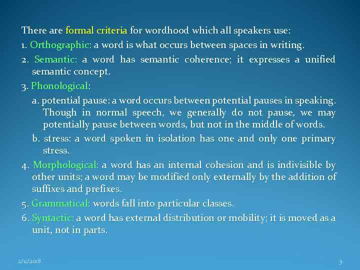 There are formal criteria for wordhood which all speakers use: 1. Orthographic: a word