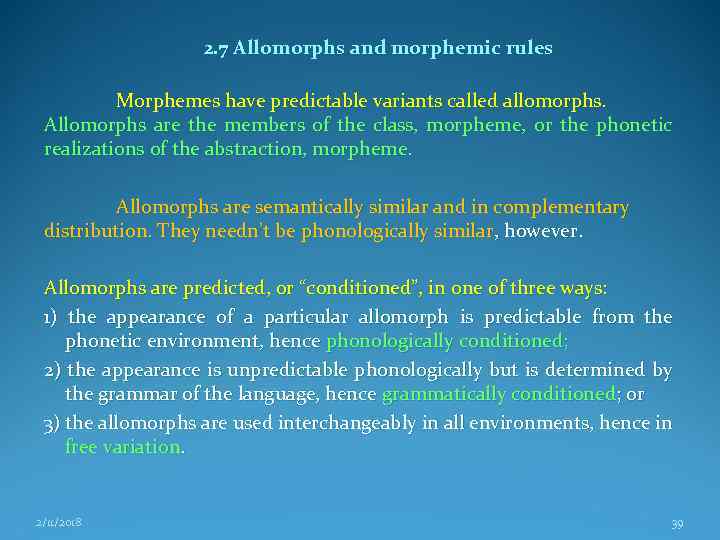 2. 7 Allomorphs and morphemic rules Morphemes have predictable variants called allomorphs. Allomorphs are