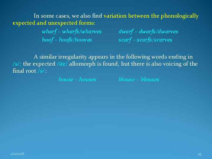 In some cases, we also find variation between the phonologically expected and unexpected forms: