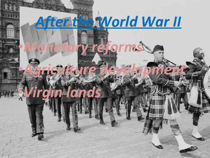 After the World War II • Monetary reforms • Agriculture development • Virgin lands