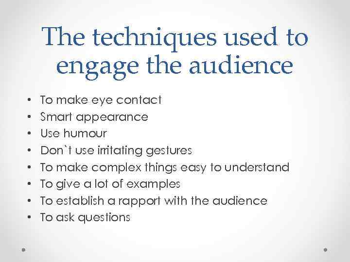 The techniques used to engage the audience • • To make eye contact Smart