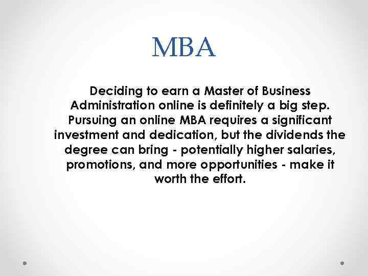 MBA Deciding to earn a Master of Business Administration online is definitely a big