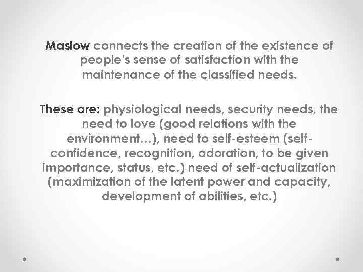 Maslow connects the creation of the existence of people's sense of satisfaction with the