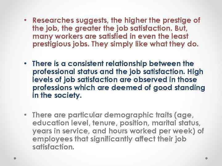  • Researches suggests, the higher the prestige of the job, the greater the