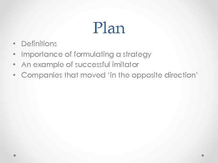 Plan • • Definitions Importance of formulating a strategy An example of successful imitator