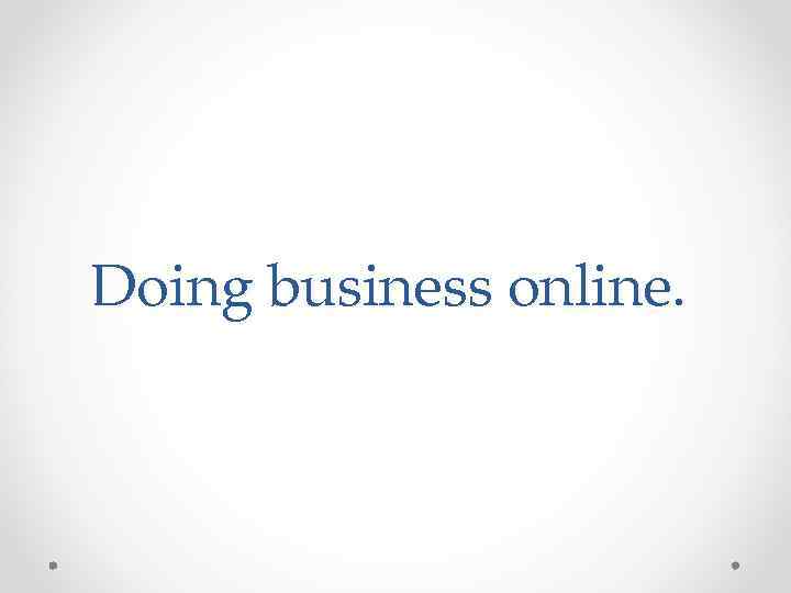 Doing business online. 