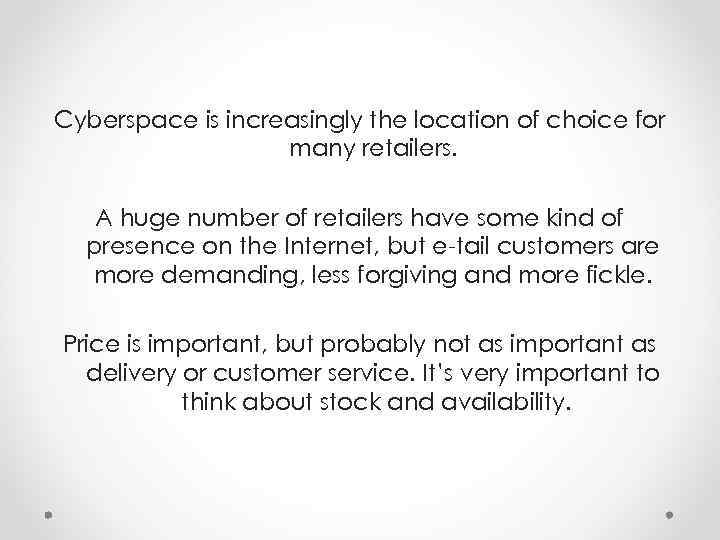Cyberspace is increasingly the location of choice for many retailers. A huge number of