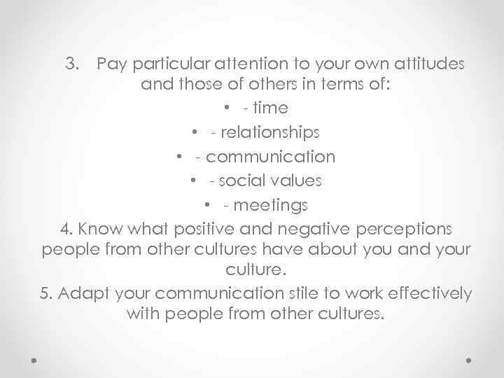 3. Pay particular attention to your own attitudes and those of others in terms