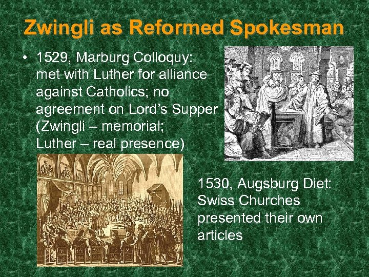 Zwingli as Reformed Spokesman • 1529, Marburg Colloquy: met with Luther for alliance against