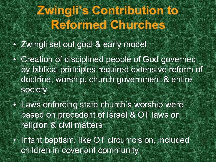 Zwingli’s Contribution to Reformed Churches • Zwingli set out goal & early model •